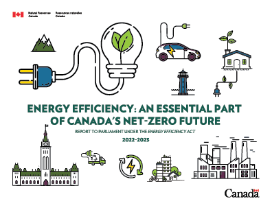 ENERGY  EFFICIENCY: AN ESSENTIAL PART OF CANADA’S NET-ZERO FUTURE – REPORT TO PARLIAMENT UNDER THE ENERGY EFFICIENCY ACT, 2022-2023