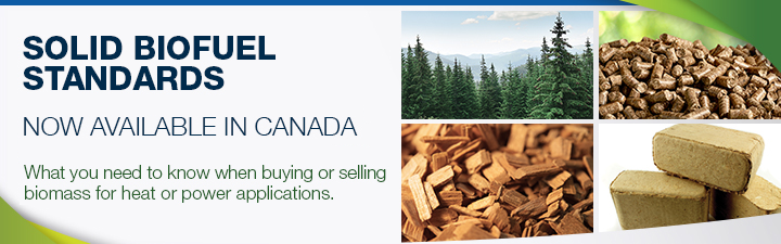 Solid Biofuel Standards. Now available in Canaa.